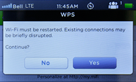 WPS is now on. Wi-Fi must be restarted and existing connections may be briefly interrupted, touch Yes.
